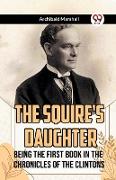 The Squire's Daughter Being the First Book in the Chronicles of the Clintons