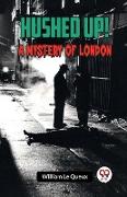 Hushed Up! A Mystery of London