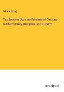 Two Lectures Upon the Relations of Civil Law to Church Polity, Discipline, and Property