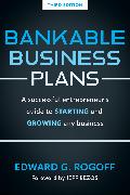 Bankable Business Plans: A successful entrepreneur's guide to starting and growing any business