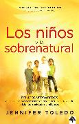Los niños y lo sobrenatural: Relatos verdaderos de niños que han descubierto el poder de Dios/ Children and the Supernatural