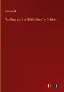 The Boys and I. A Child's Story for Children