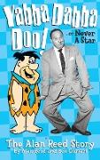 Yabba Dabba Doo! the Alan Reed Story (hardback)