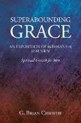 SUPERABOUNDING GRACE AN EXPOSITION OF ROMANS 5-8 FOR MEN