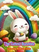 The Cutest Bunnies - Coloring Book for Kids - Creative Scenes of Adorable and Playful Rabbits - Ideal Gift for Children