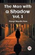 The Man with a Shadow Vol. 1