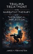 Trauma Treatment Using Narrative Therapy and Theological Reflection