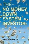 The No Money Down System Investor