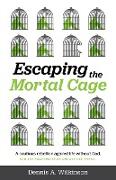 Escaping the Mortal Cage