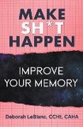 Make Sh** Happen! Improve Your Memory