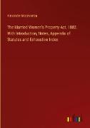 The Married Women's Property Act, 1882. With Introduction, Notes, Appendix of Statutes and Exhaustive Index