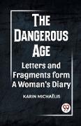 THE DANGEROUS AGE LETTERS AND FRAGMENTS FROM A WOMAN'S DIARY