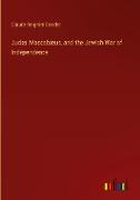 Judas Maccabæus, and the Jewish War of Independence