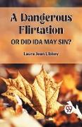 A DANGEROUS FLIRTATION OR DID IDA MAY SIN?