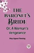 The Baronet'S Bride Or, A Woman'S Vengeance
