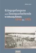 Kriegsgefangene und Zwangsarbeitende in Schleswig.Holstein 1914 bis 1921
