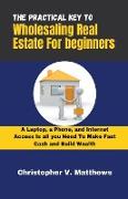 The Practical key to Wholesaling Real Estate for Beginners