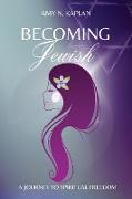 Becoming Jewish - A Journey to Spiritual Freedom