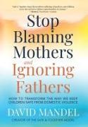 Stop Blaming Mothers and Ignoring Fathers