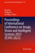 Proceedings of International Conference on Image, Vision and Intelligent Systems 2023 (Icivis 2023)