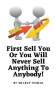 First Sell You Or You Will Never Sell Anything To Anybody!