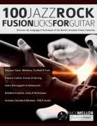 100 Jazz-Rock Fusion Licks for Guitar