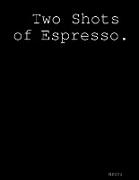 Two Shots of Espresso