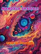 Mandala spaziali | Libro da colorare | Mandala unici dell'universo. Fonte di infinita creatività e relax