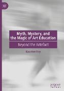 Myth, Mystery, and the Magic of Art Education