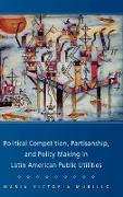 Political Competition, Partisanship, and Policy Making in Latin American Public Utilities