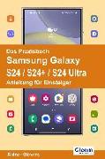 Das Praxisbuch Samsung Galaxy S24 / S24+ / S24 Ultra - Anleitung für Einsteiger