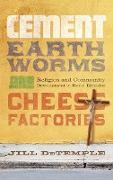 Cement, Earthworms, and Cheese Factories
