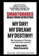 SMARTGRADES MY DAY! MY DREAM! MY DESTINY! Homework Planner and Self-Care Journal (150 Pages)