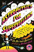 Astrophysics for Supervillains