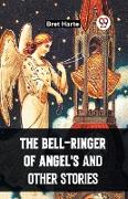 The Bell-Ringer Of Angel'S And Other Stories