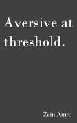 Aversive at threshold