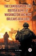 The Campaigns of the British Army at Washington and New Orleans 1814-1815