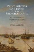 Print, Politics and Trade in the French Atlantic