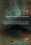 Expeditionen ins Eismeer. Reisebeschreibungen von Julius Payer, Fridtjof Nansen und Ernest Shackleton