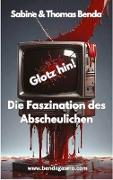 Glotz hin! Die Faszination des Abscheulichen