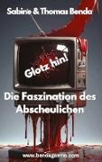 Glotz hin! Die Faszination des Abscheulichen