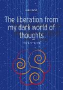 The liberation from my dark world of thoughts
