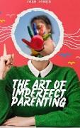 The Art of Imperfect Parenting