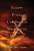 Eighty Poems Like Swords Wrapped in Meteors