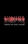 WAKE UP AND LAUGH