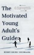 The Motivated Young Adult's Guide to Career Success and Adulthood