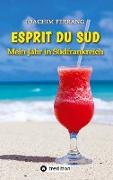 ESPRIT DU SUD - Mein Jahr in Südfrankreich. In diesem Buch entführt der deutsch-französisch stämmige Autor die Leser auf eine faszinierende Reise nach Südfrankreich