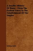 A Smaller History of Rome - From the Earliest Times to the Establishment of the Empire