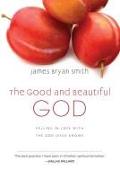 The Good and Beautiful God: Falling in Love with the God Jesus Knows