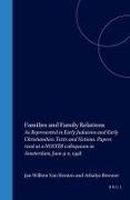 Families and Family Relations: As Represented in Early Judaisms and Early Christianities: Texts and Fictions. Papers Read at a Noster Colloquium in A